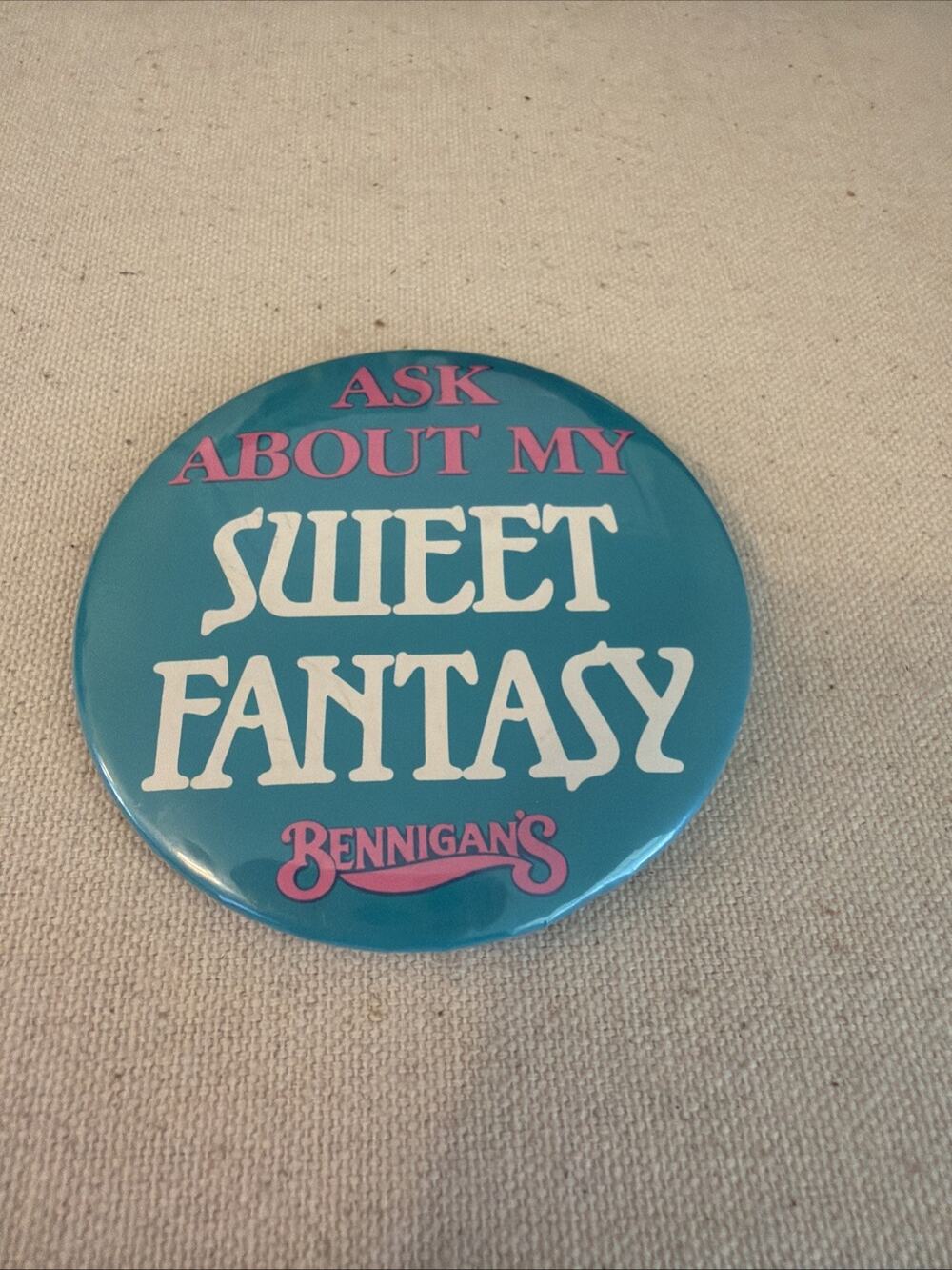 Bennigan's Ask About My Sweet Fantasy Round Button Pinback